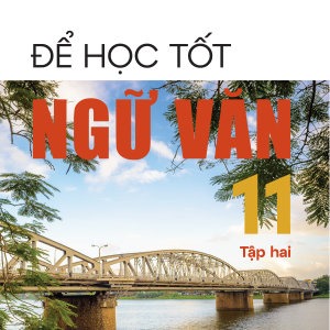 Để học tốt Ngữ văn 11, tập hai (Kết nối tri thức với cuộc sống)